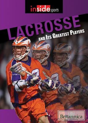 Lacrosse and Its Greatest Players (Inside Sports) Cover Image