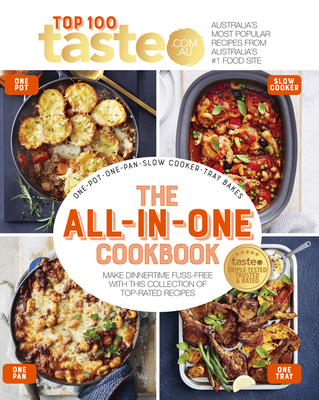 The All-In-One Cookbook: 100 Top-Rated Recipes for One-Pot, One-Pan, One-Tray and Your Slow Cooker By Taste Com Au Cover Image