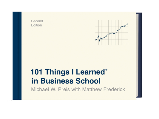 101 Things I Learned® in Business School (Second Edition) By Michael W. Preis, Matthew Frederick Cover Image