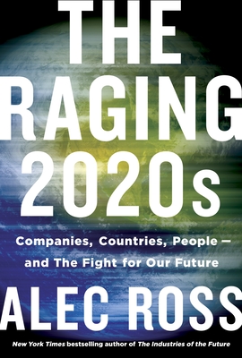 The Raging 2020s: Companies, Countries, People - and the Fight for Our Future By Alec Ross Cover Image