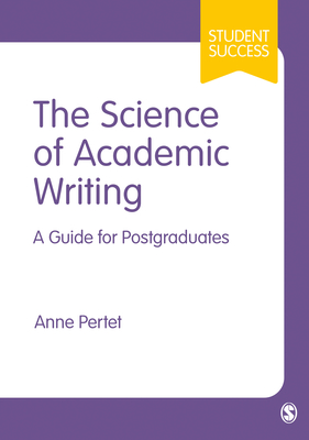 The Science of Academic Writing: A Guide for Postgraduates (Student Success)