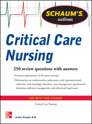 Schaum's Outline of Critical Care Nursing: 250 Review Questions Cover Image