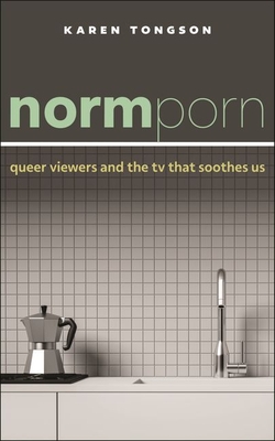 Normporn: Queer Viewers and the TV That Soothes Us (Postmillennial Pop #38) Cover Image