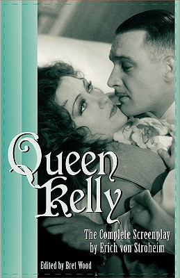 Queen Kelly: The Complete Screenplay by Erich Von Stroheim