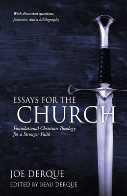Essays for the Church: Foundational Christian Theology for a Stronger Faith By Joe Derque, Beau C. Derque (Editor) Cover Image