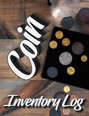 Coin Inventory Log: Catalog and Organize Coins with this Logbook for Coin Collectors (Value And Record Note Book) Cover Image