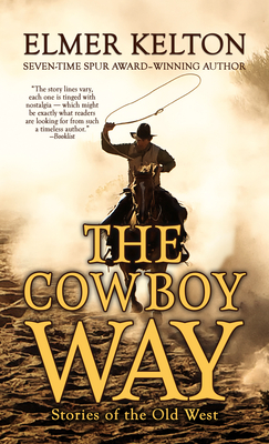 The Cowboy Way: Stories of the Old West By Elmer Kelton Cover Image