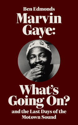 Marvin Gaye: What's Going On? and the Last Days of the Motown