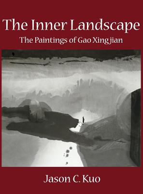 The Inner Landscape: The Paintings of Gao Xingjian By Jason C. Kuo Cover Image