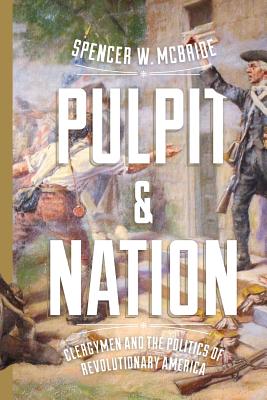 Pulpit and Nation: Clergymen and the Politics of Revolutionary America (Jeffersonian America)