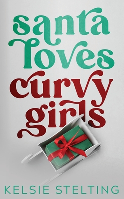 Santa Loves Curvy Girls By Kelsie Stelting Cover Image
