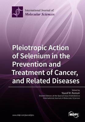 Pleiotropic Action of Selenium in the Prevention and Treatment of Cancer, and Related Diseases Cover Image