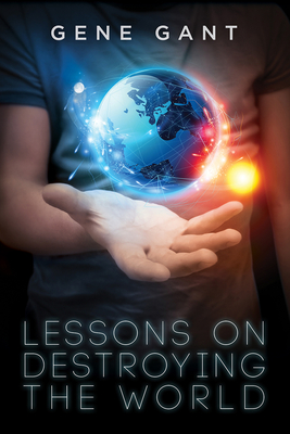 Lessons on Destroying the World By Gene Gant Cover Image