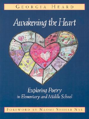 Awakening the Heart: Exploring Poetry in Elementary and Middle School Cover Image