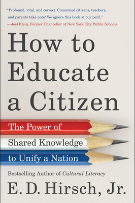 How to Educate a Citizen: The Power of Shared Knowledge to Unify a Nation By E. D. Hirsch, Jr. Cover Image