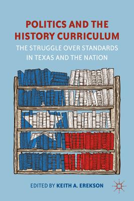 Politics and the History Curriculum: The Struggle Over Standards in Texas and the Nation Cover Image