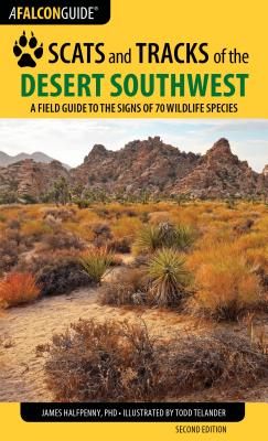 Scats and Tracks of the Desert Southwest: A Field Guide to the Signs of 70 Wildlife Species, Second Edition By James Halfpenny Cover Image