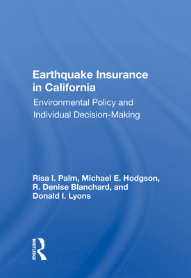 Earthquake Insurance in California: Environmental Policy and Individual Decision-Making By Risa I. Palm, Michael E. Hodgson, R. Denise Blanchard Cover Image