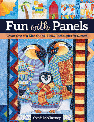 Fun with Panels: Create One-Of-A-Kind Quilts ' Tips & Techniques for Success By Cyndi McChesney Cover Image