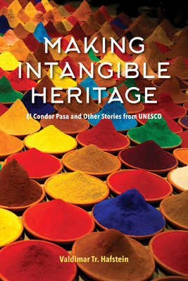 Making Intangible Heritage: El Condor Pasa and Other Stories from UNESCO Cover Image
