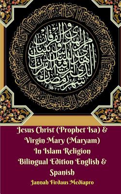 Jesus Christ (Prophet Isa) and Virgin Mary (Maryam) In Islam Religion Bilingual Edition English and Spanish By Jannah Firdaus Mediapro Cover Image