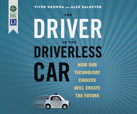 The Driver in the Driverless Car: How Our Technology Choices Will Create the Future Cover Image