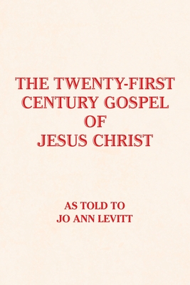 The Twenty-First-Century Gospel of Jesus Christ By Jo Ann Levitt Cover Image