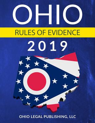 Ohio Rules of Evidence 2019: Complete Rules as Revised Through July 1, 2018 Cover Image