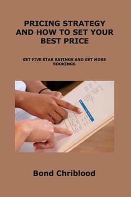 Pricing Strategy and How to Set Your Best Price: Get Five Star Ratings and Get More Bookings Cover Image