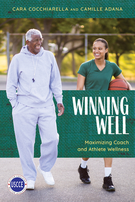 Winning Well: Maximizing Coach and Athlete Wellness By Cara Cocchiarella, Camille Adana Cover Image