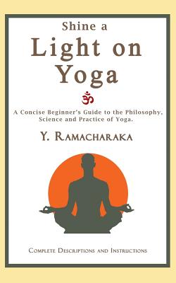 Shine a Light on Yoga: A concise beginner's guide to the philosophy,  science and practice of yoga (Paperback)