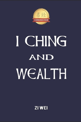 I Ching and Wealth By Ming Yan, Zi Wei Cover Image