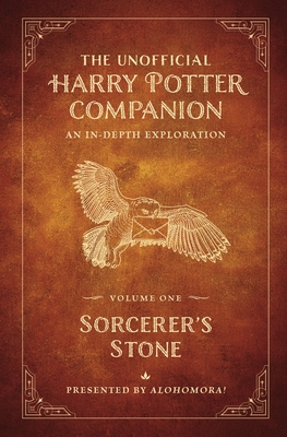 The Unofficial Harry Potter Companion Volume 1: Sorcerer's Stone: An in-depth exploration By Alohomora! Cover Image