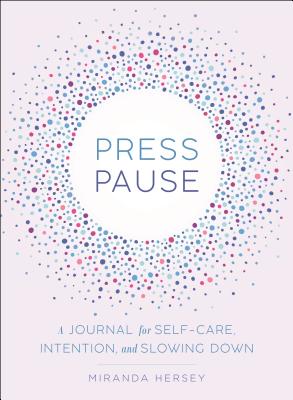 Press Pause: A Journal for Self-Care, Intention, and Slowing Down By Miranda Hersey Cover Image