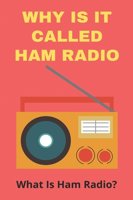 Why Is It Called Ham Radio: What Is Ham Radio?: Kenwood Ham Radios Cover Image