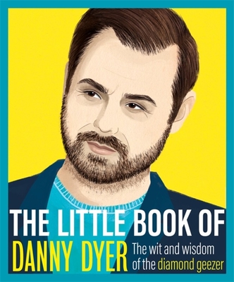 The Little Book of Danny Dyer: The wit and wisdom of the diamond geezer By Orion Publishing Group Cover Image