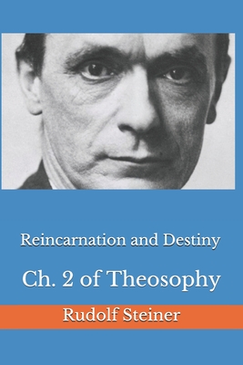 Reincarnation and Destiny: Ch. 2 of Theosophy By Frederick Amrine (Translator), Rudolf Steiner Cover Image