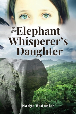 The Elephant Whisperer's Daughter By Nadya Radonich Cover Image