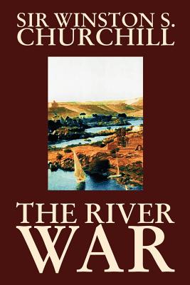 The River War by Winston S. Churchill, History By Winston S. Churchill Cover Image