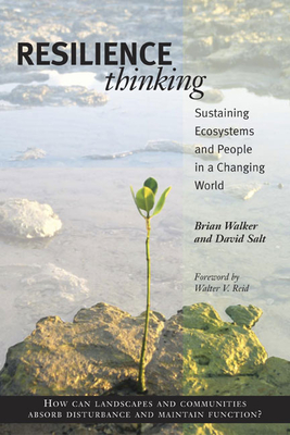 Resilience Thinking: Sustaining Ecosystems and People in a Changing World By Brian Walker, PhD, David Salt, Walter Reid (Foreword by) Cover Image