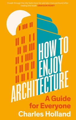 How to Enjoy Architecture: A Guide for Everyone By Charles Holland Cover Image