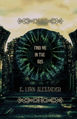 Find Me in the Iris By E. Lynn Alexander Cover Image
