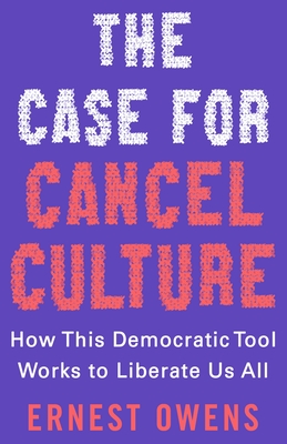 The Case for Cancel Culture: How This Democratic Tool Works to Liberate Us All By Ernest Owens Cover Image