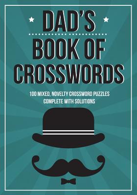 Dad's Book Of Crosswords: 100 novelty crossword puzzles