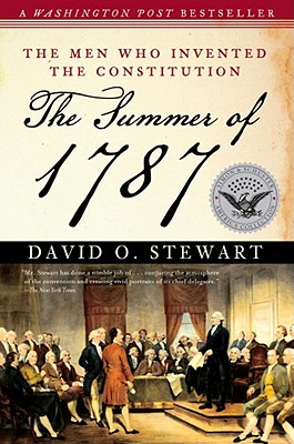 The Summer of 1787: The Men Who Invented the Constitution By David O. Stewart Cover Image