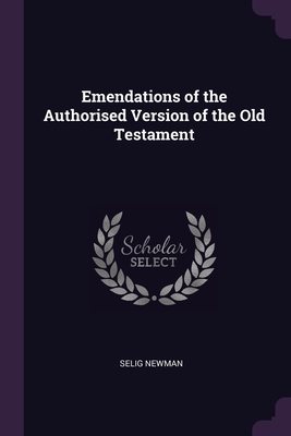 Emendations of the Authorised Version of the Old Testament By Selig Newman Cover Image