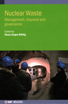 Nuclear Waste: Management, disposal and governance By Klaus-Jürgen Röhlig (Editor) Cover Image