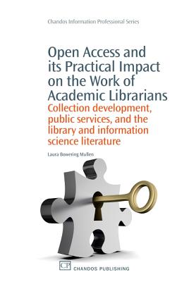 Open Access and Its Practical Impact on the Work of Academic Librarians: Collection Development, Public Services, and the Library and Information Scie (Chandos Information Professional) Cover Image
