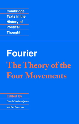 Fourier: 'The Theory of the Four Movements' (Cambridge Texts in the History of Political Thought)