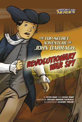 The Top-Secret Adventure of John Darragh, Revolutionary War Spy (History's Kid Heroes) Cover Image
